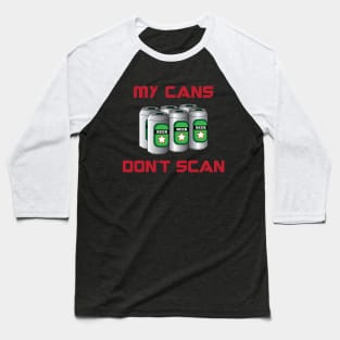 My Cans Don't Scan Baseball T-Shirt